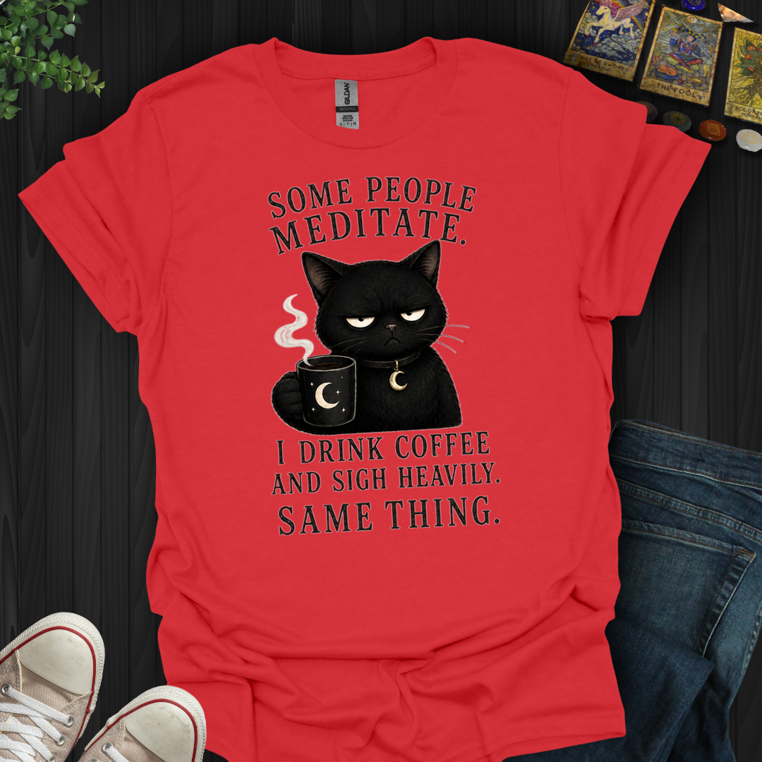 Drink Coffee And Sigh Heavily- T-Shirt