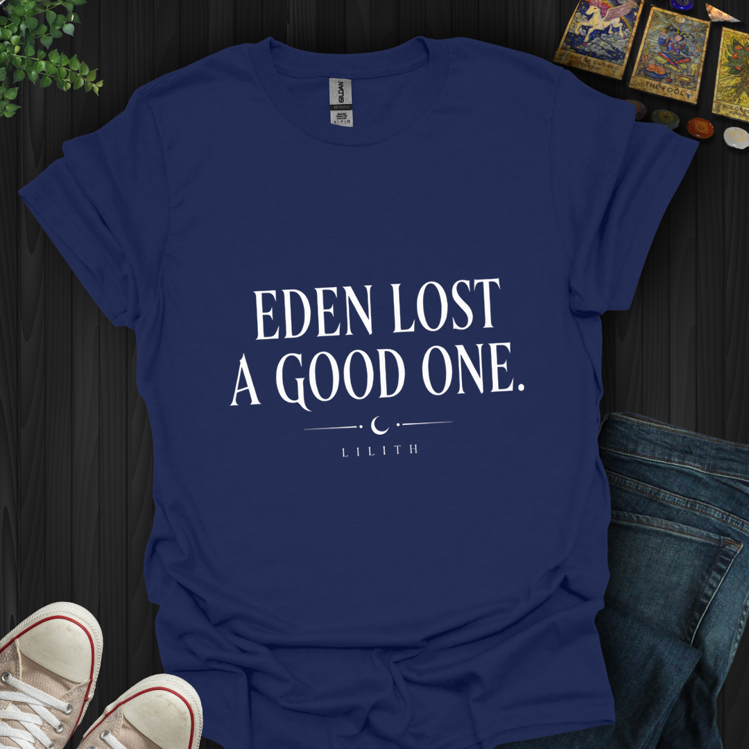 Eden Lost A Good One- T-Shirt