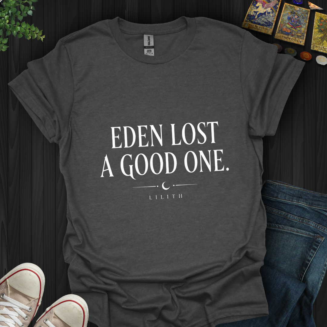 Eden Lost A Good One- T-Shirt