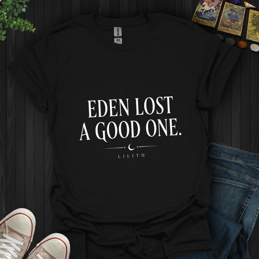 Eden Lost A Good One- T-Shirt