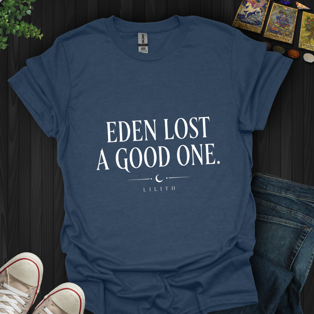 Eden Lost A Good One- T-Shirt