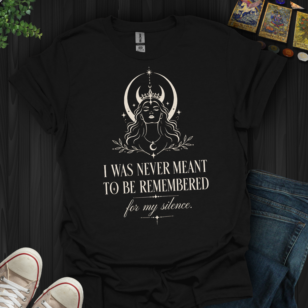 Not Remembered For My Silence- T-Shirt