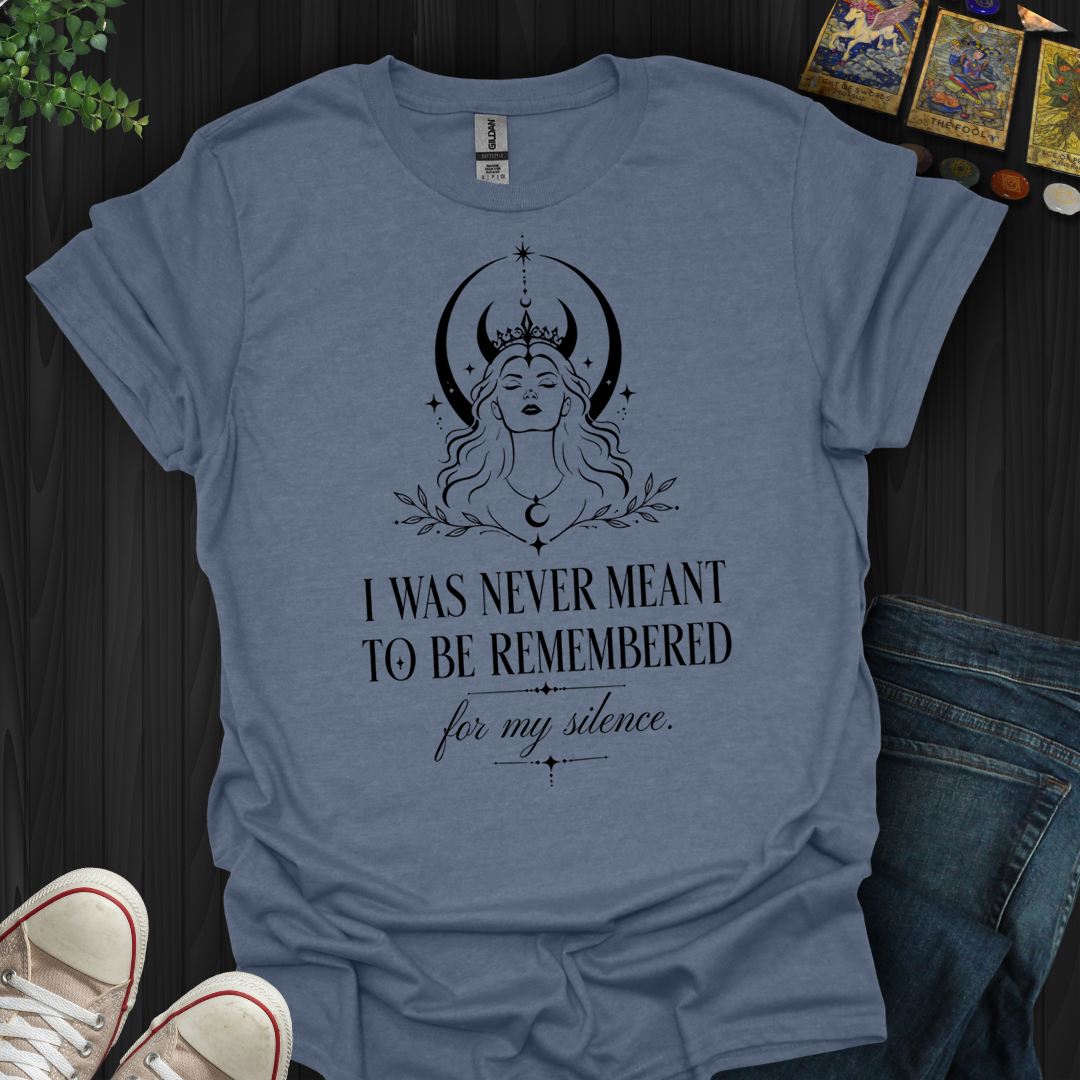 Not Remembered For My Silence- T-Shirt