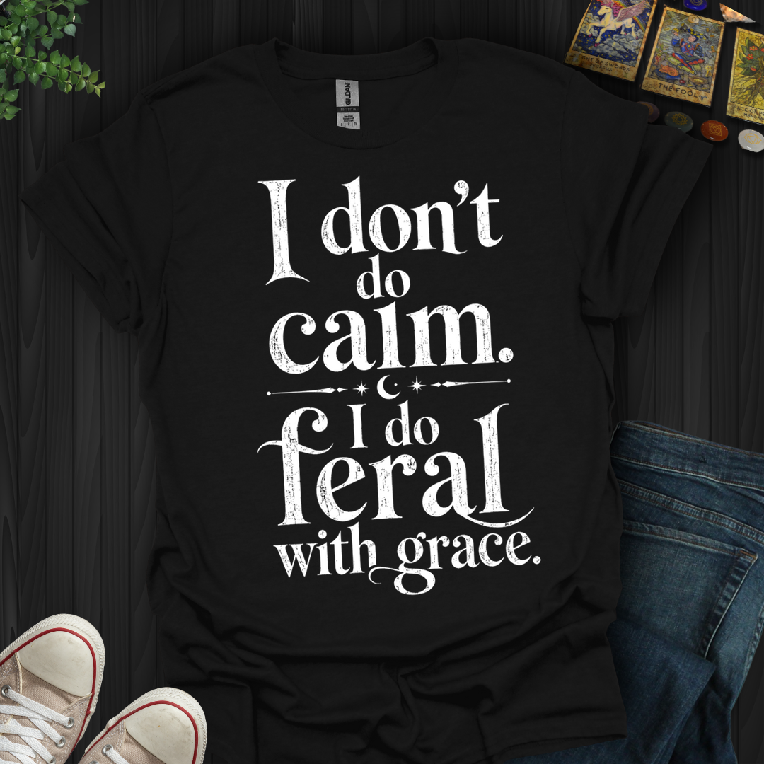 I Do Feral With Grace- T-Shirt