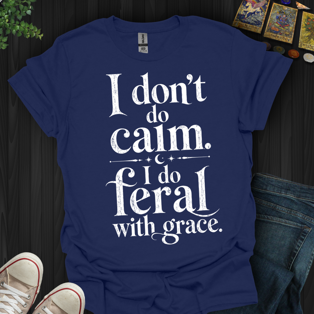 I Do Feral With Grace- T-Shirt