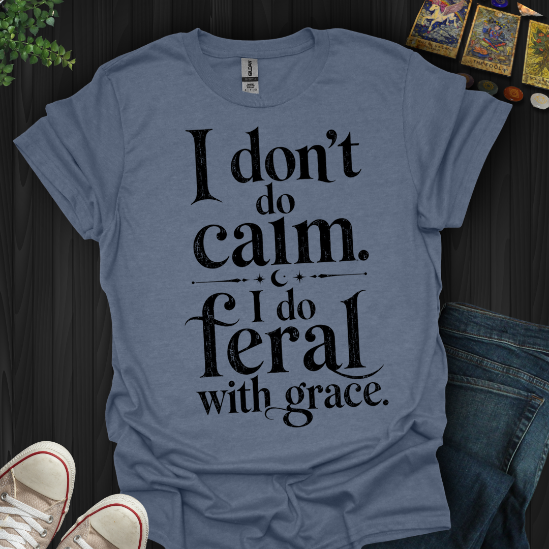 I Do Feral With Grace- T-Shirt
