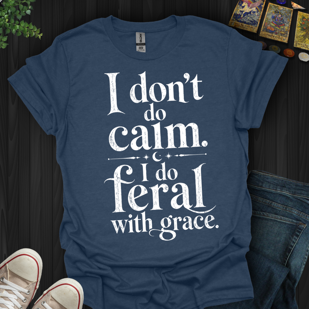 I Do Feral With Grace- T-Shirt