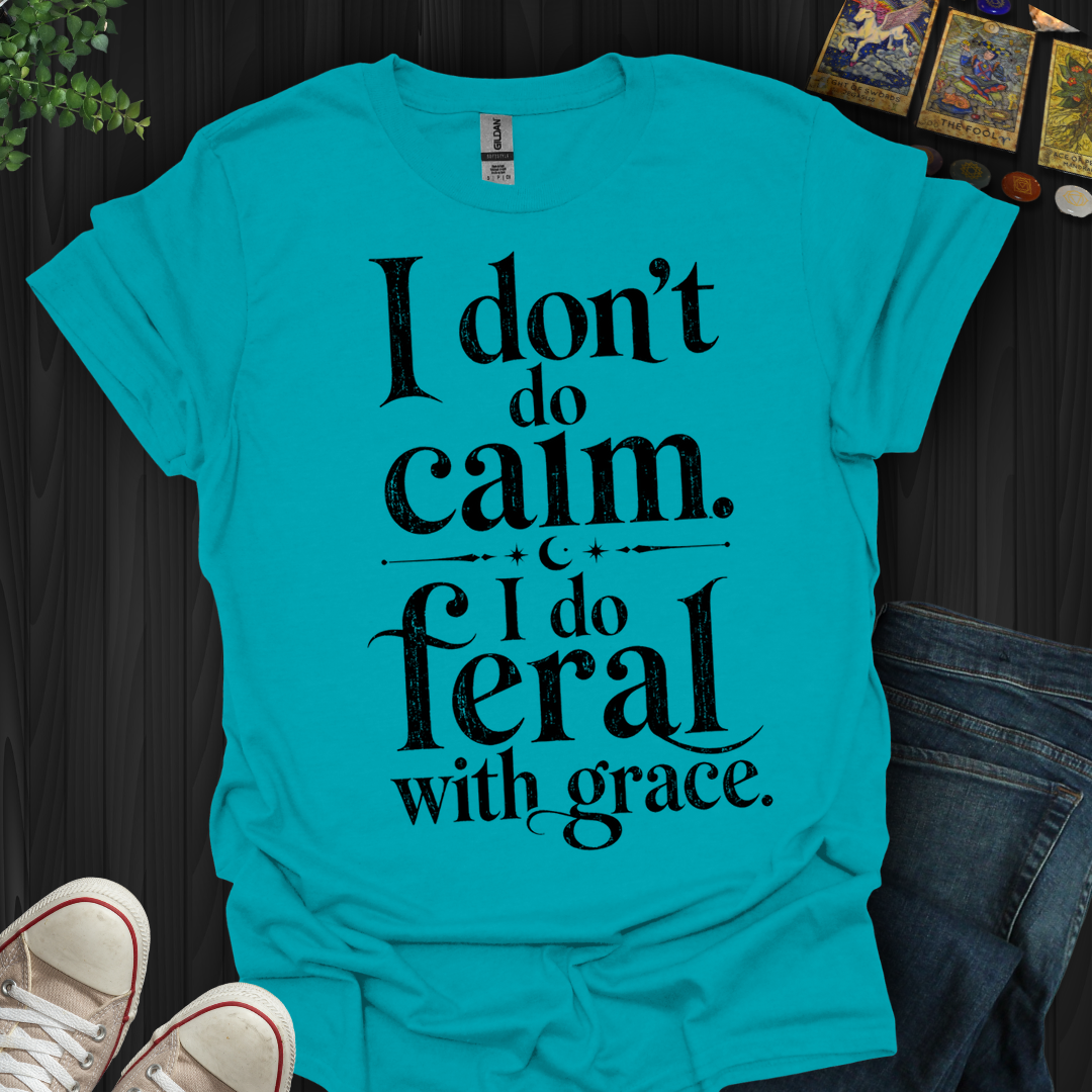 I Do Feral With Grace- T-Shirt