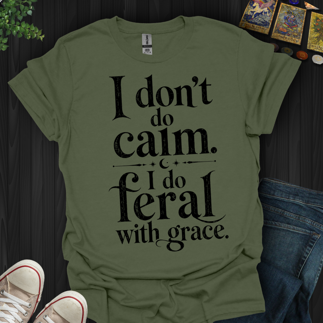 I Do Feral With Grace- T-Shirt