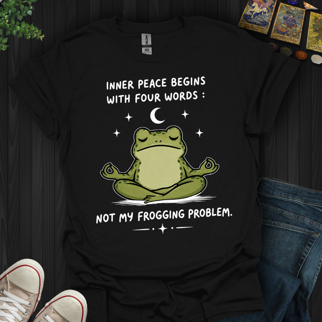 Not My Frogging Problem- T-Shirt