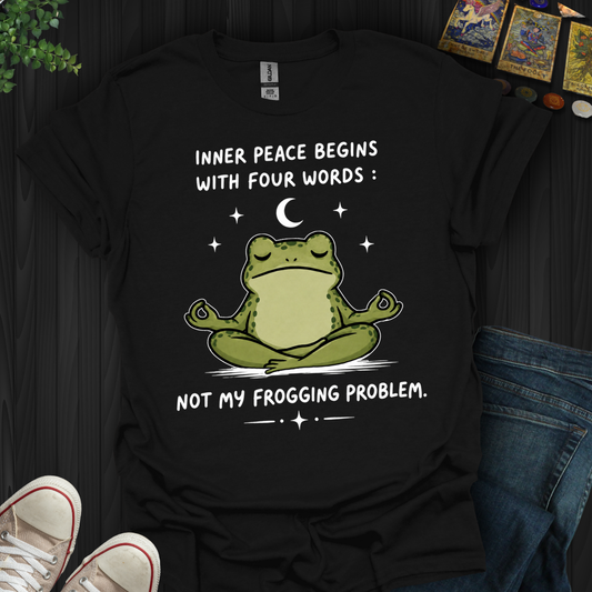 Not My Frogging Problem- T-Shirt