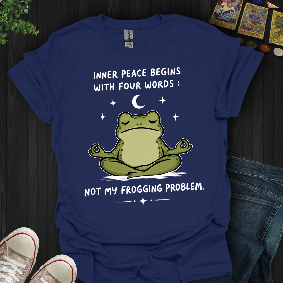 Not My Frogging Problem- T-Shirt