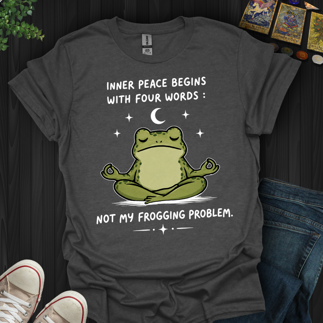 Not My Frogging Problem- T-Shirt