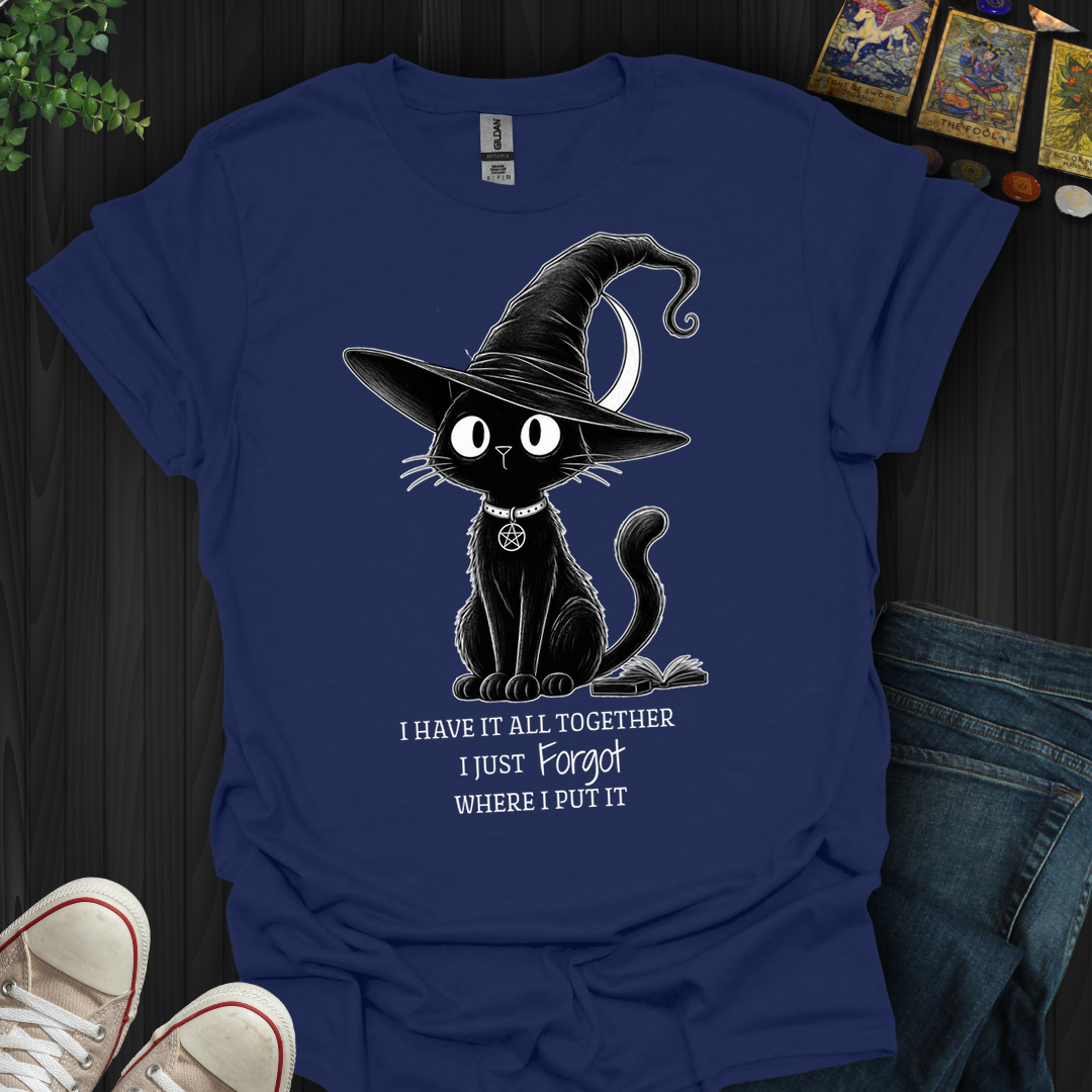 I Have It All Together- T-Shirt