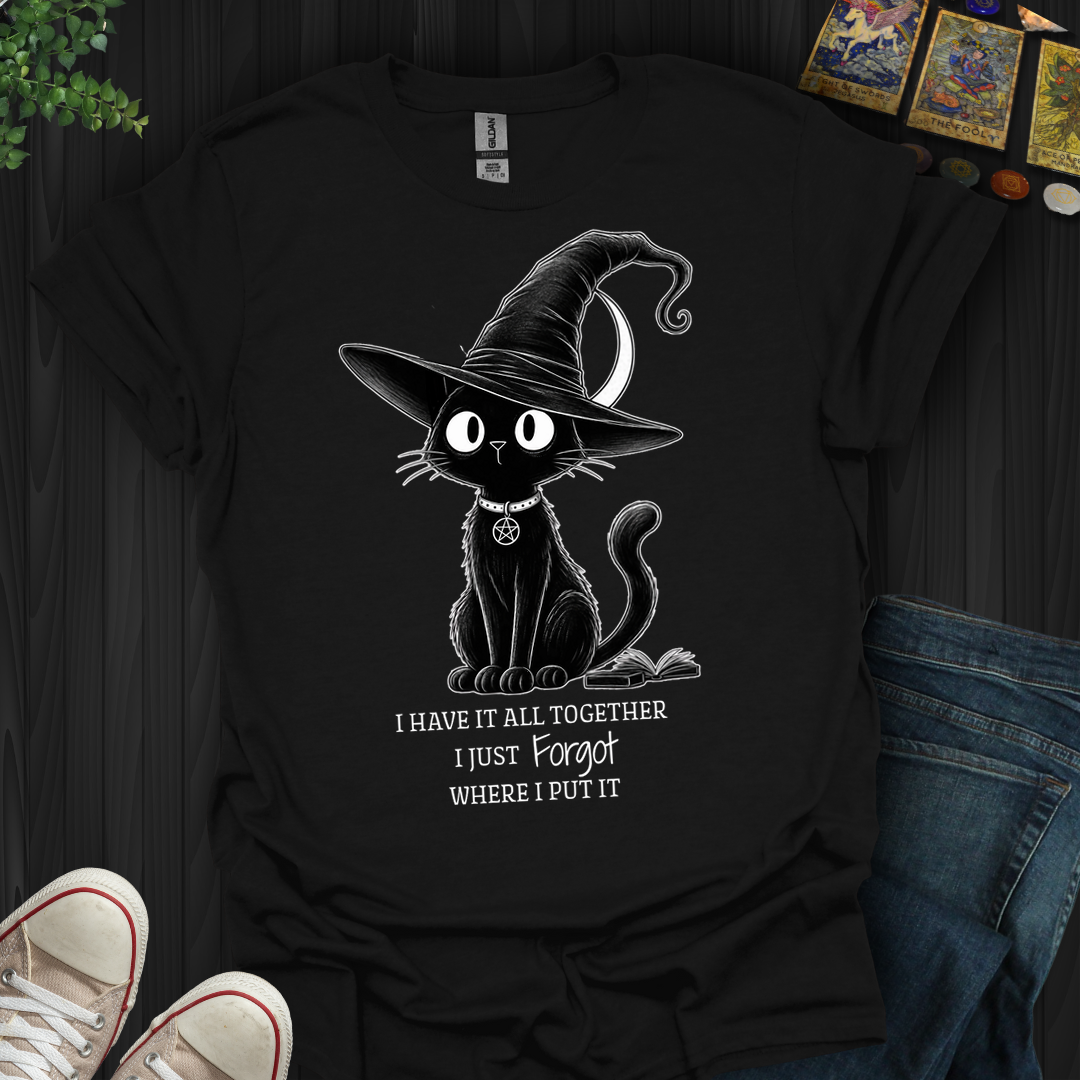 I Have It All Together- T-Shirt