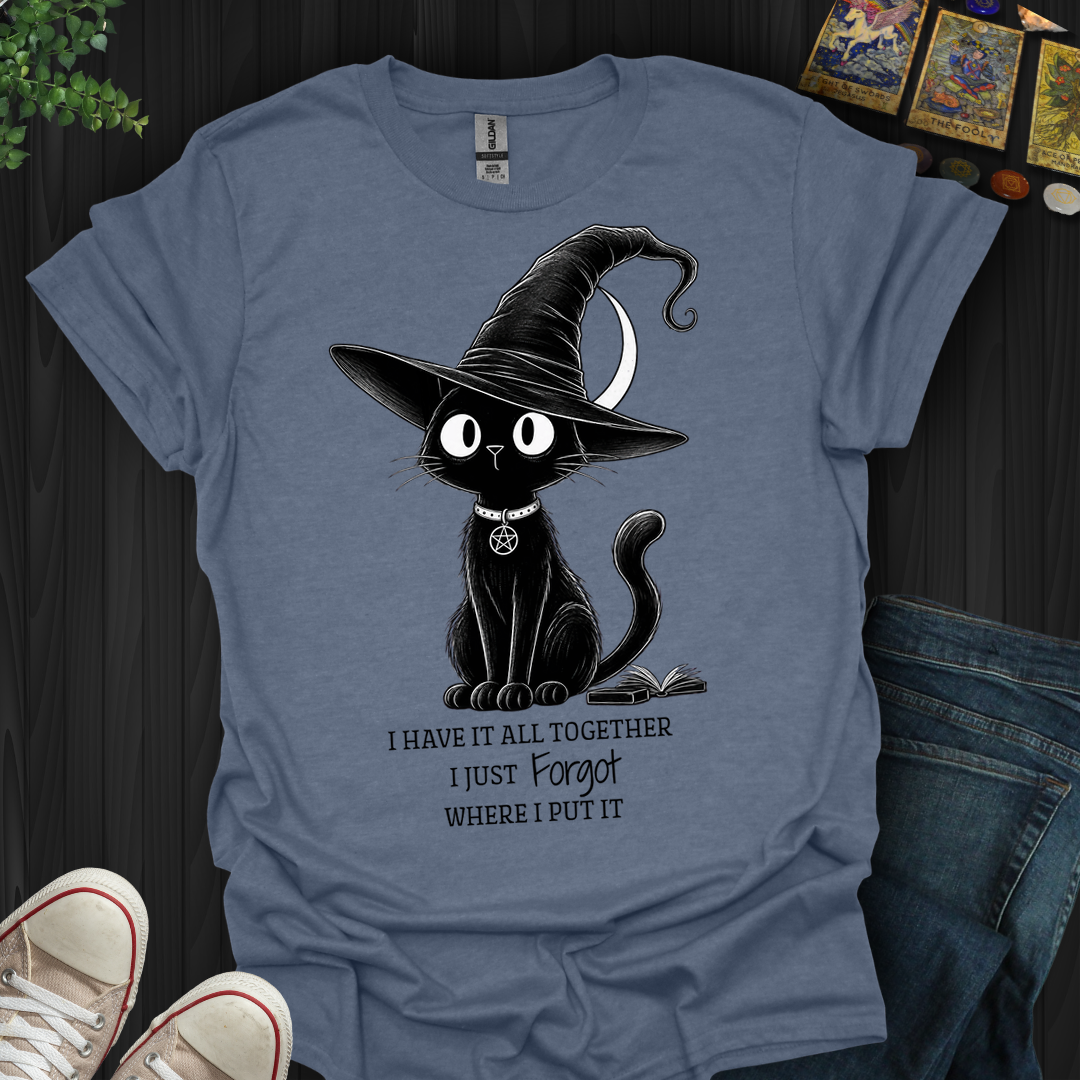 I Have It All Together- T-Shirt
