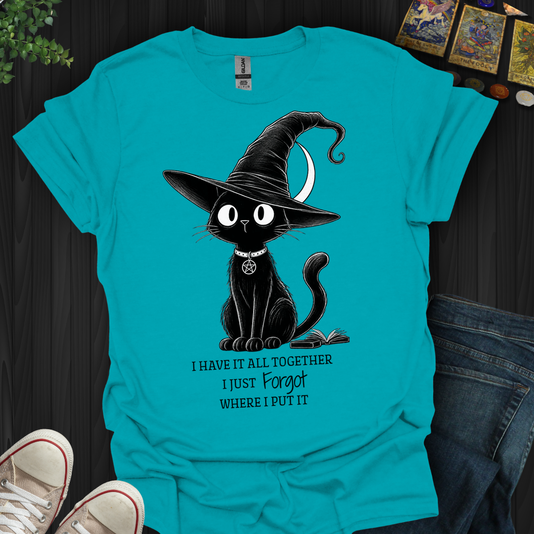 I Have It All Together- T-Shirt