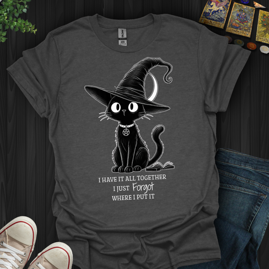 I Have It All Together- T-Shirt