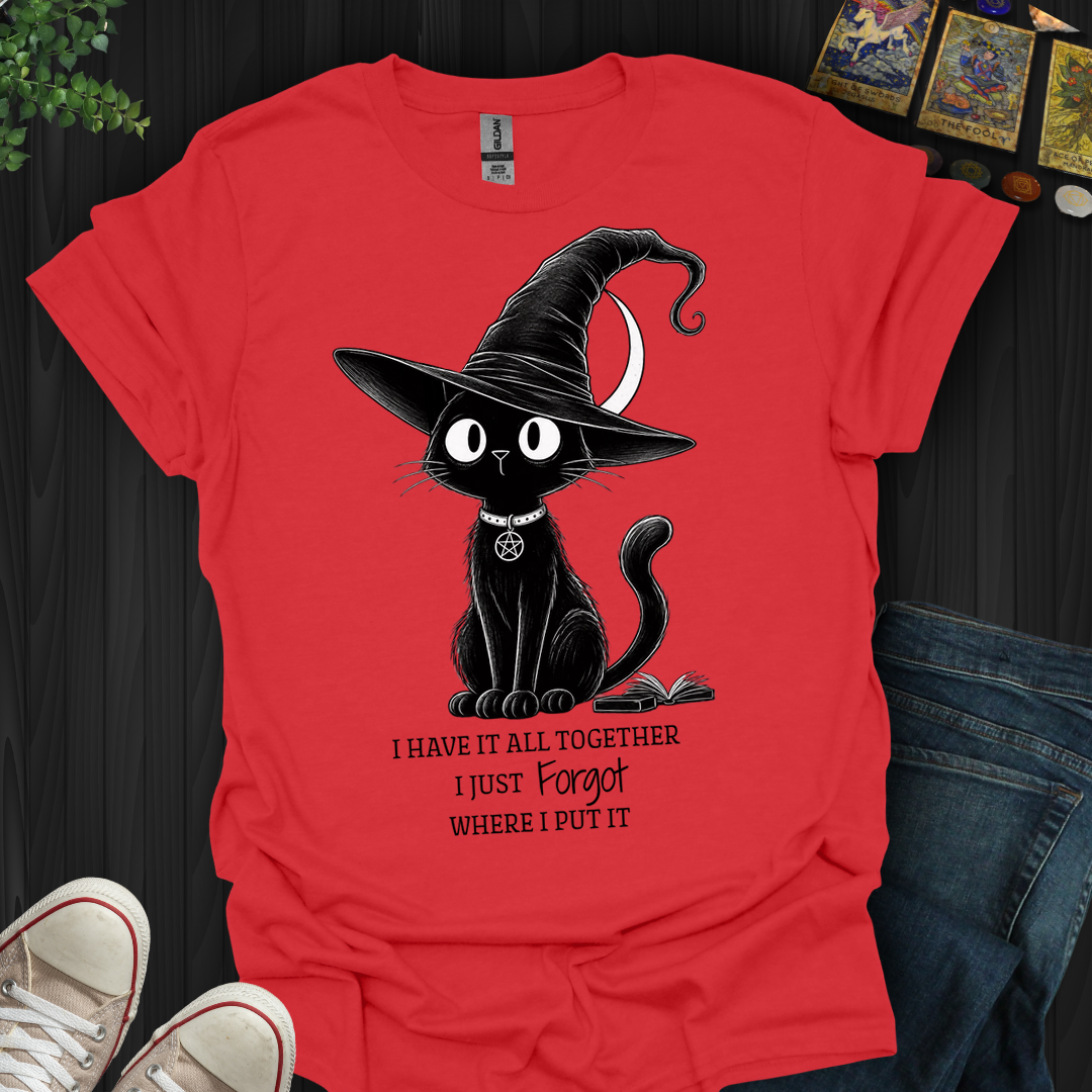 I Have It All Together- T-Shirt