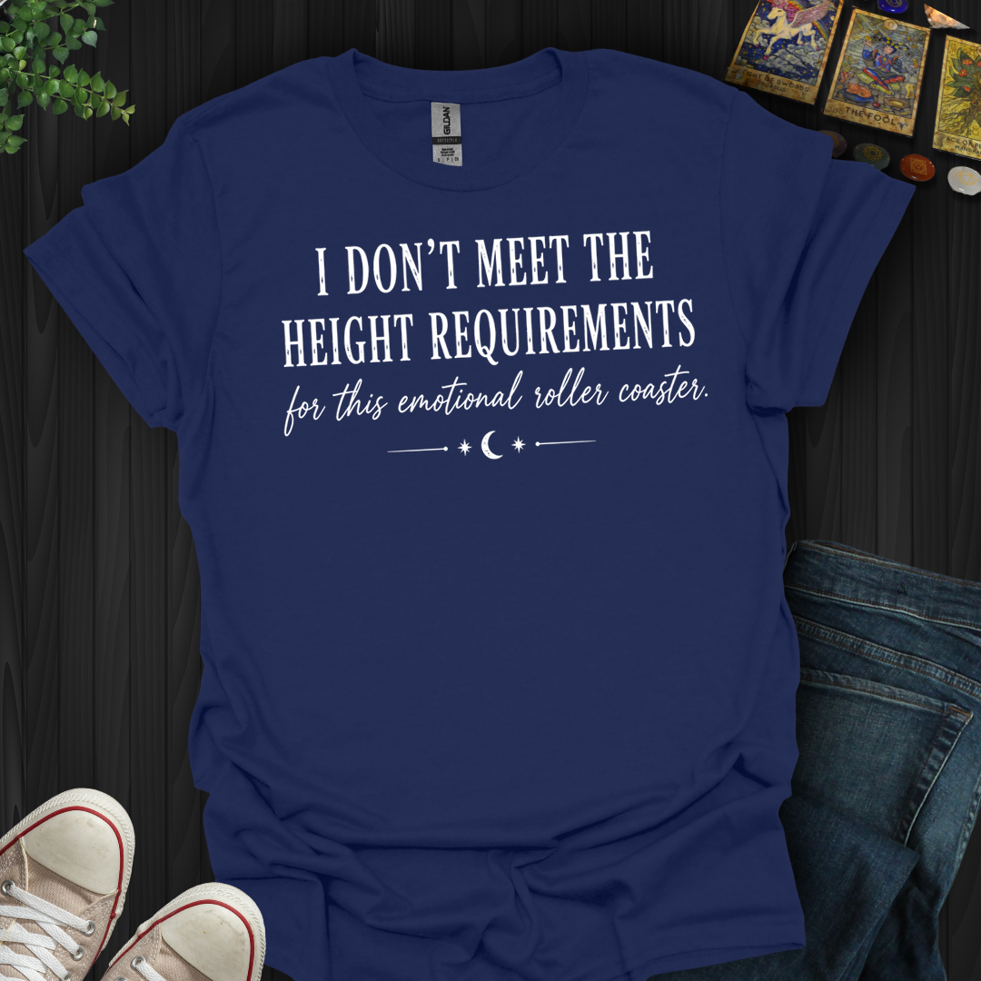 I Don't Meet The Height Requirements- T-Shirt