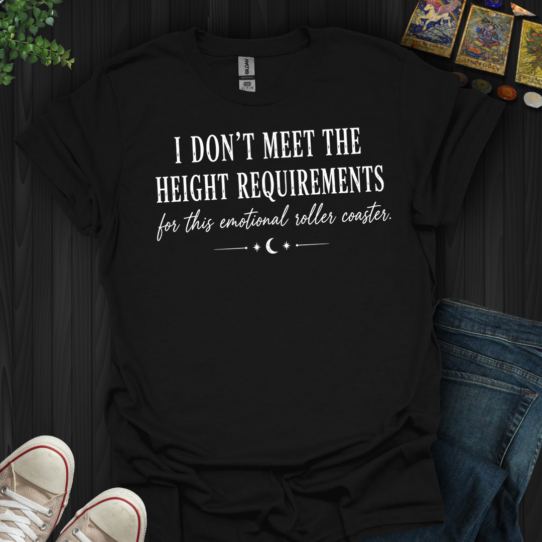 I Don't Meet The Height Requirements- T-Shirt