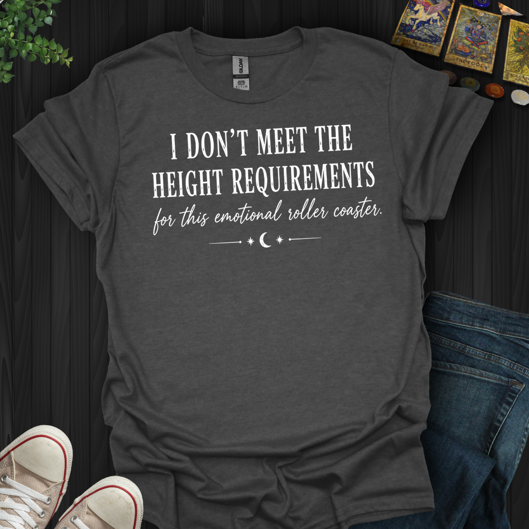 I Don't Meet The Height Requirements- T-Shirt