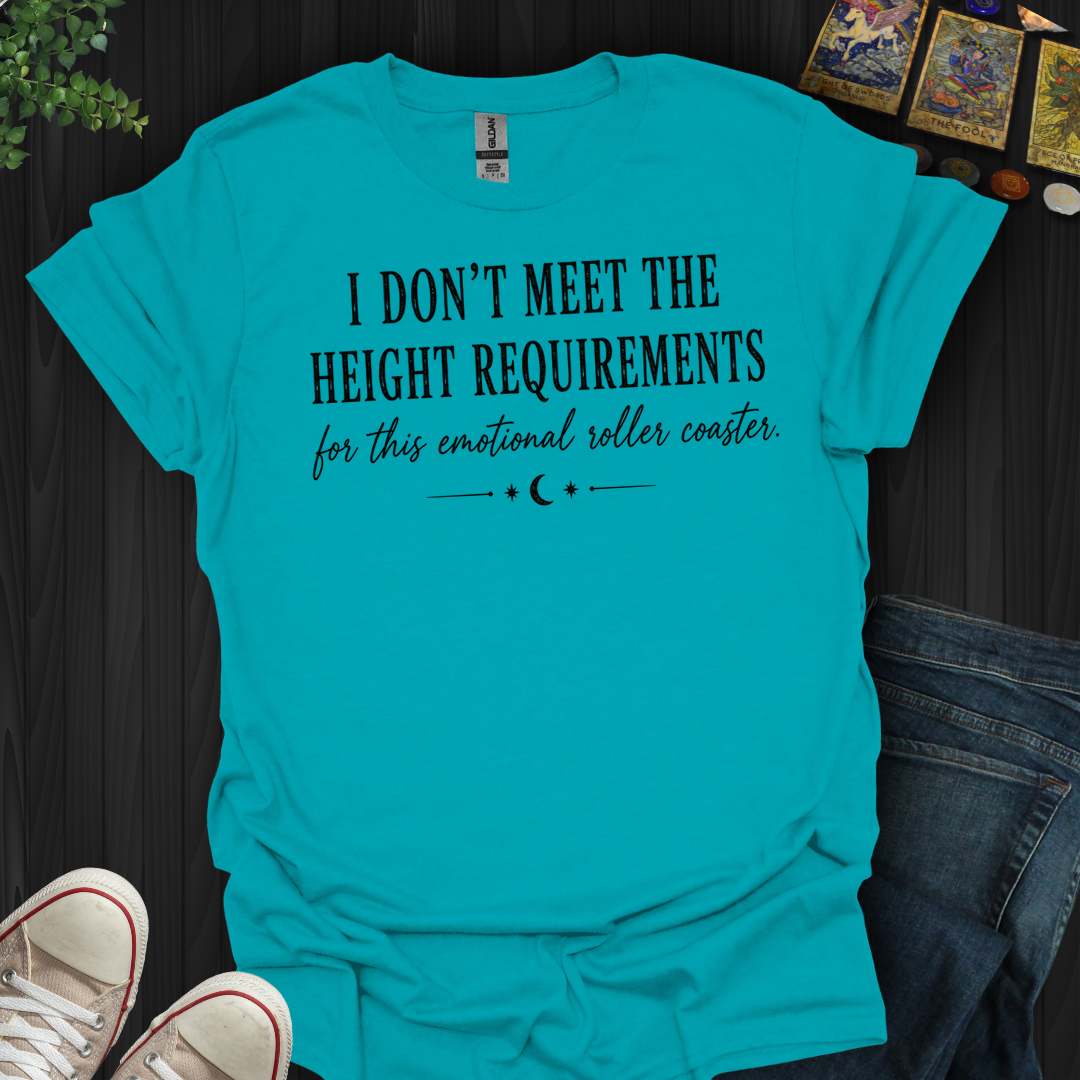 I Don't Meet The Height Requirements- T-Shirt