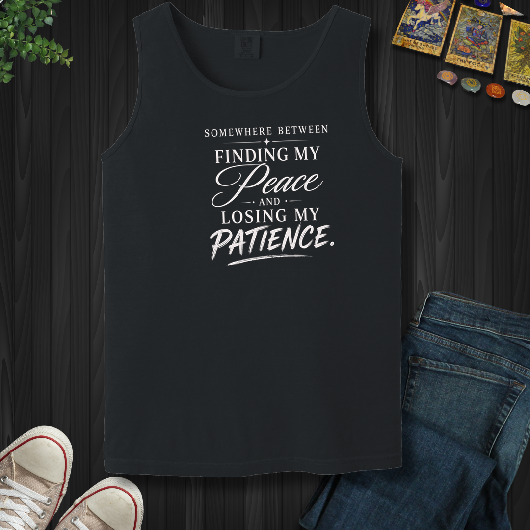 Finding My Peace And Losing My Patience- Tank Top