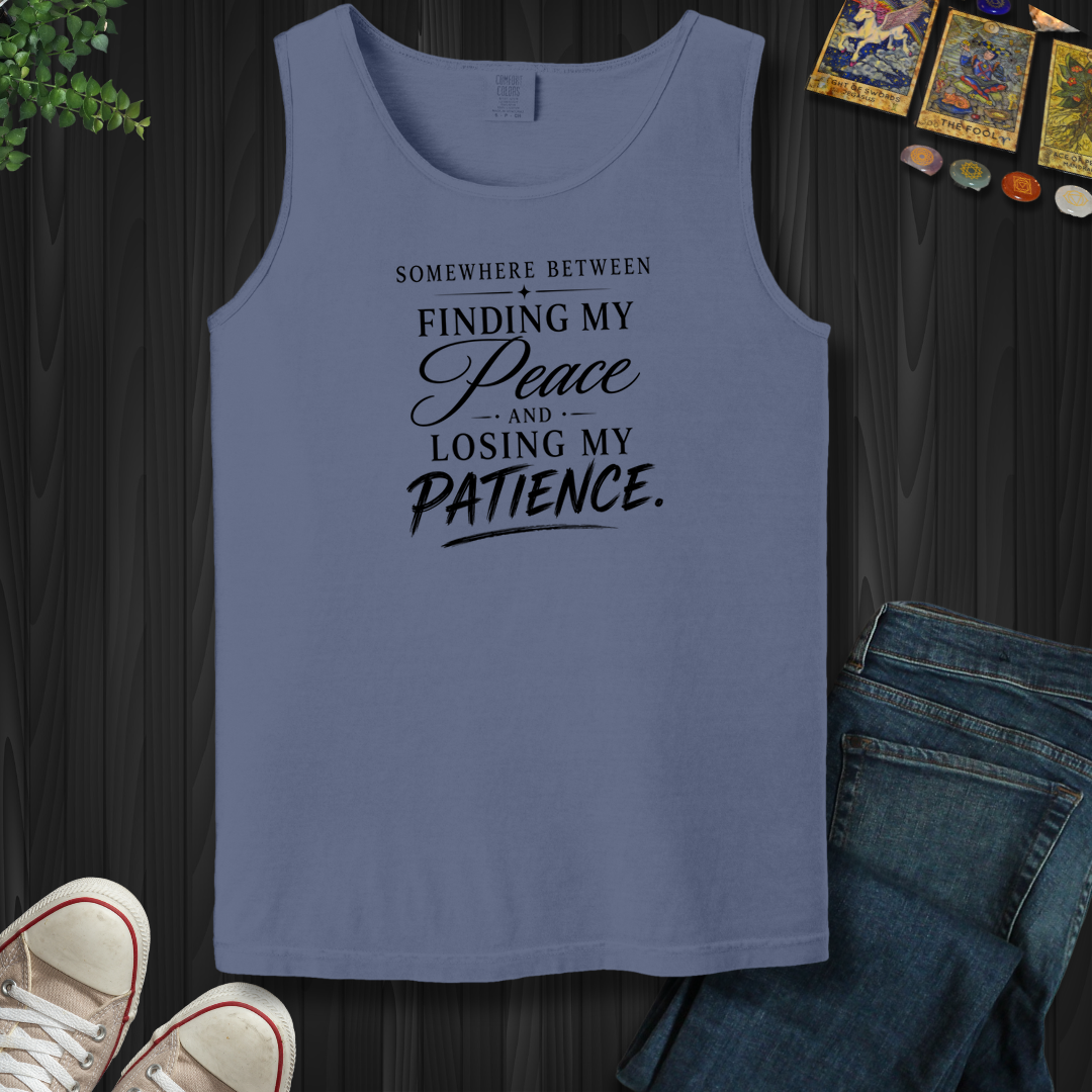 Finding My Peace And Losing My Patience- Tank Top