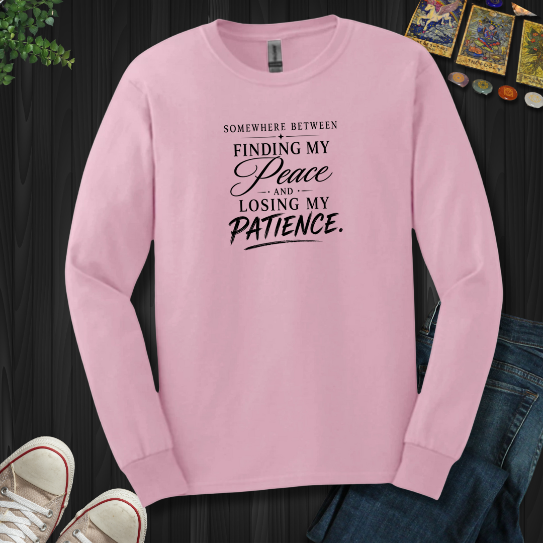 Finding My Peace And Losing My Patience- Long Sleeve