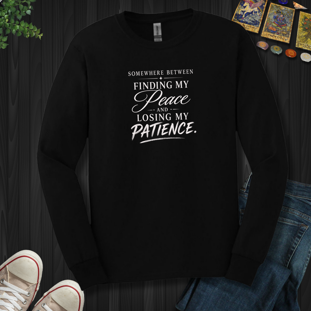 Finding My Peace And Losing My Patience- Long Sleeve