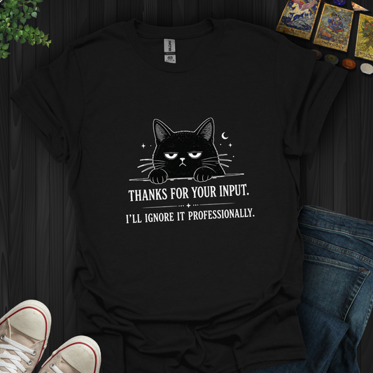 Thanks For Your Input- T-Shirt