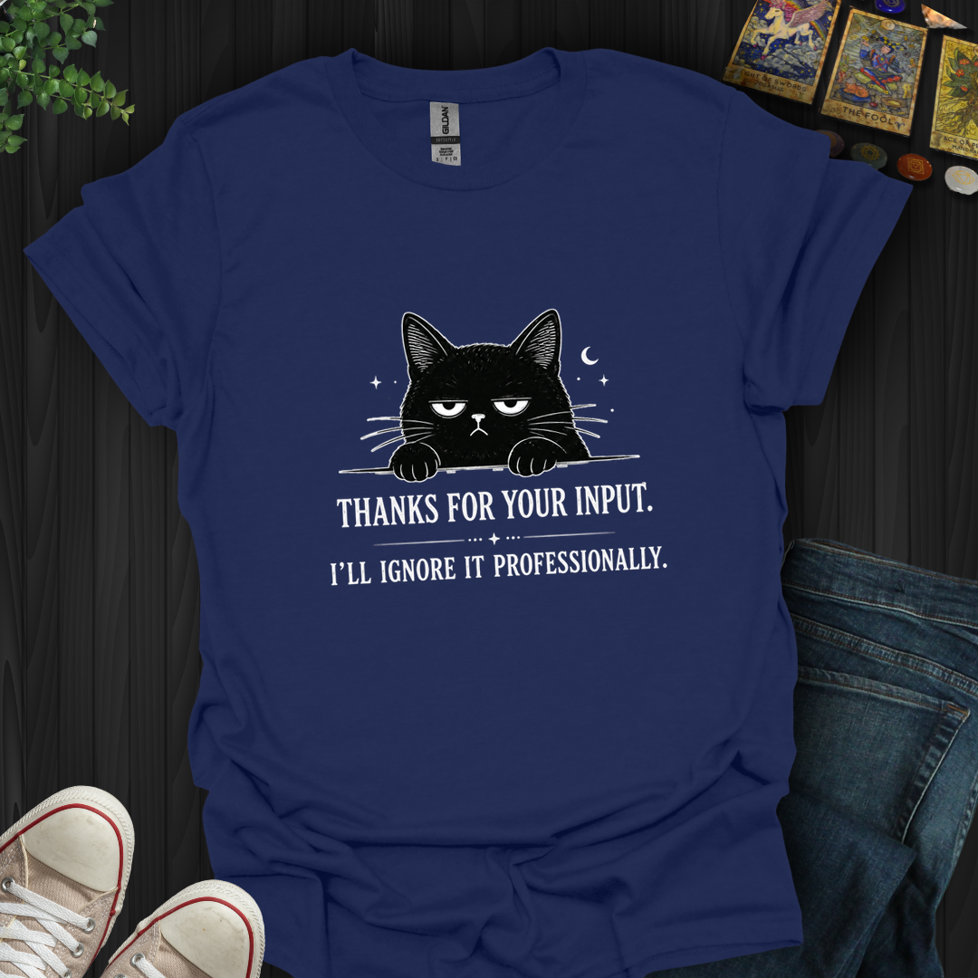 Thanks For Your Input- T-Shirt