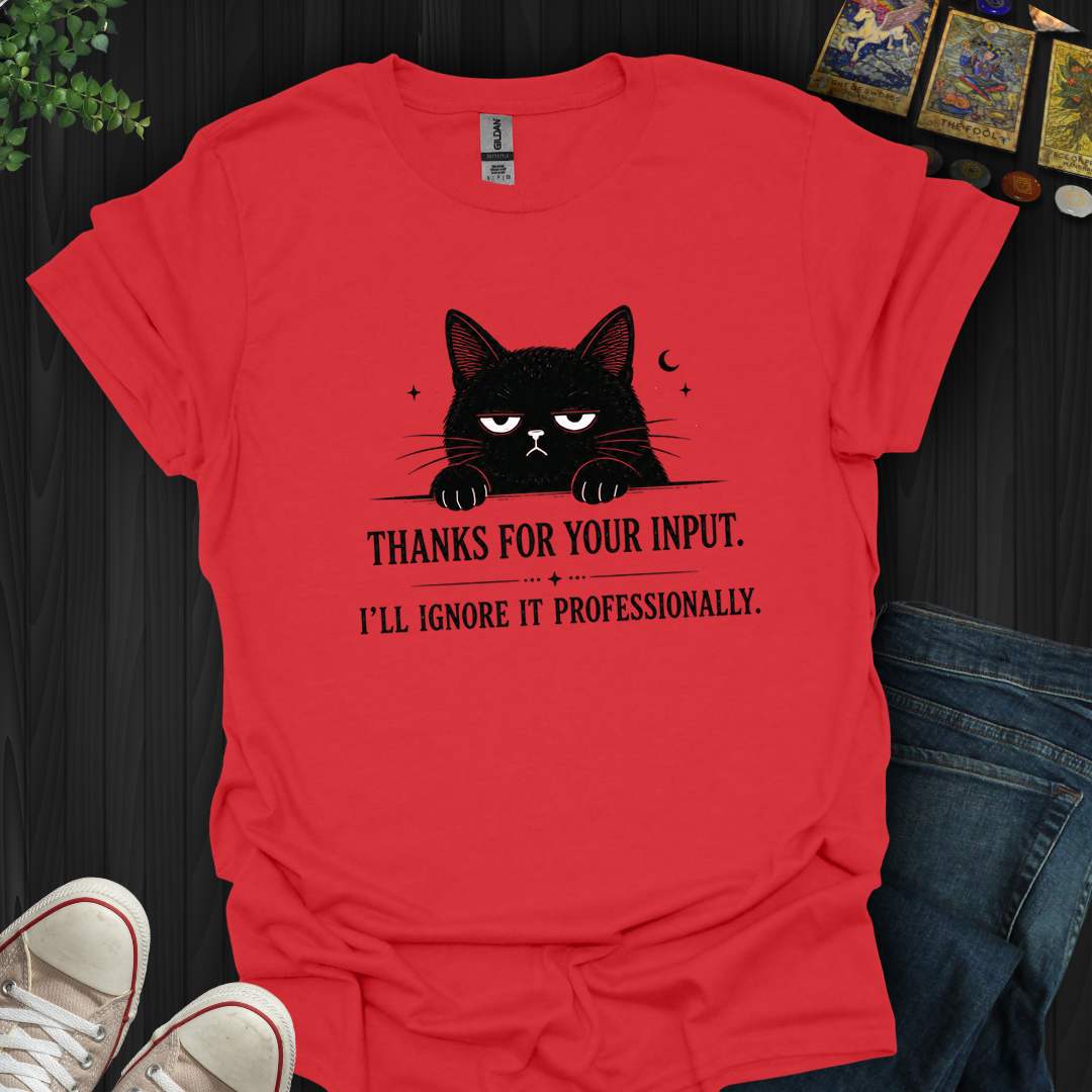 Thanks For Your Input- T-Shirt