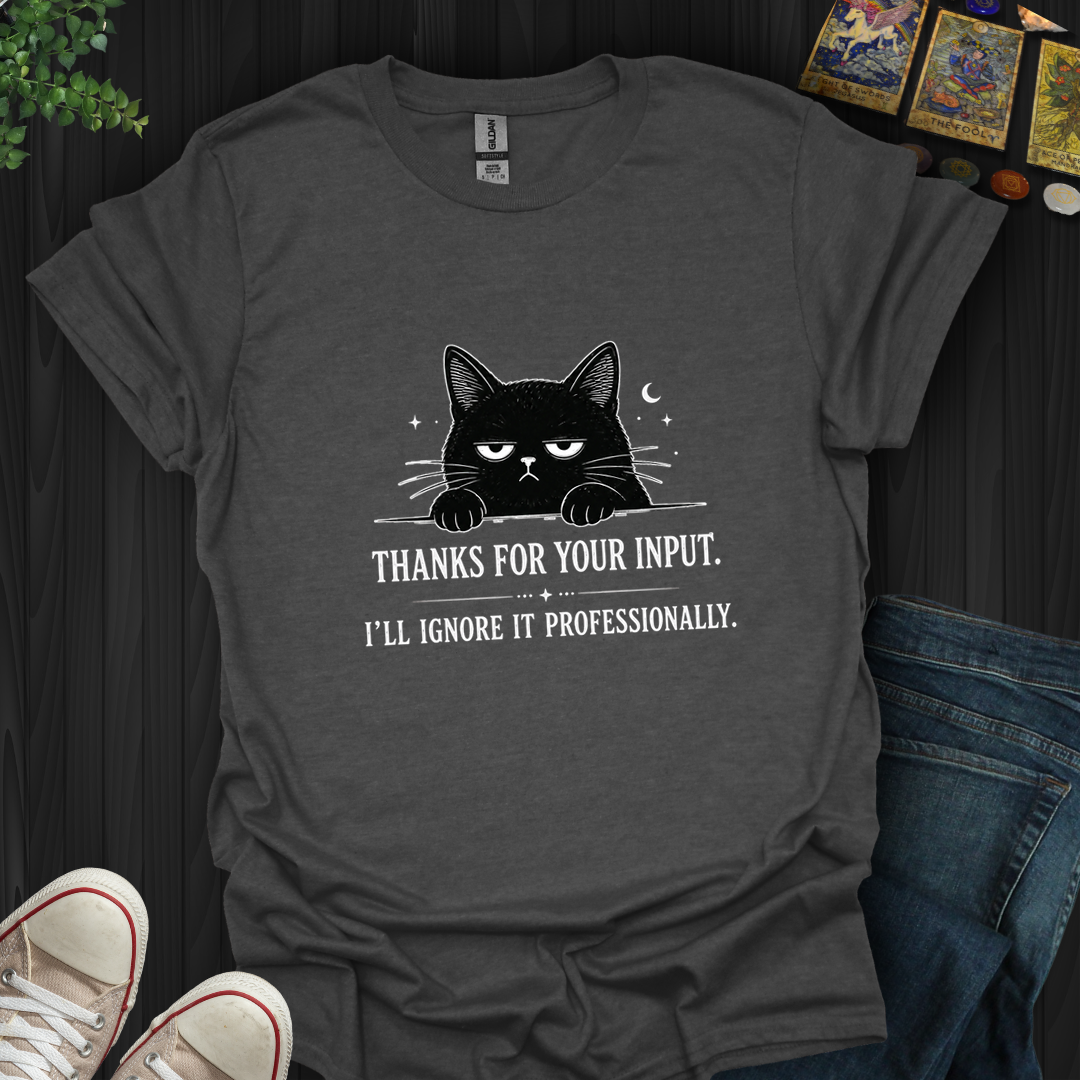 Thanks For Your Input- T-Shirt