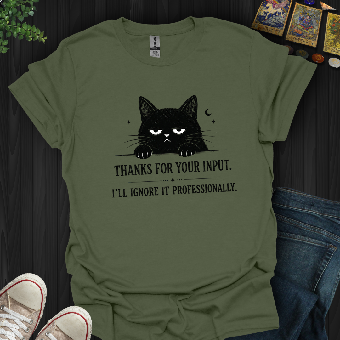Thanks For Your Input- T-Shirt