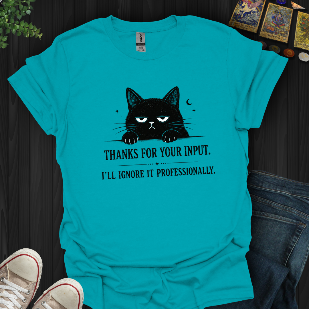 Thanks For Your Input- T-Shirt