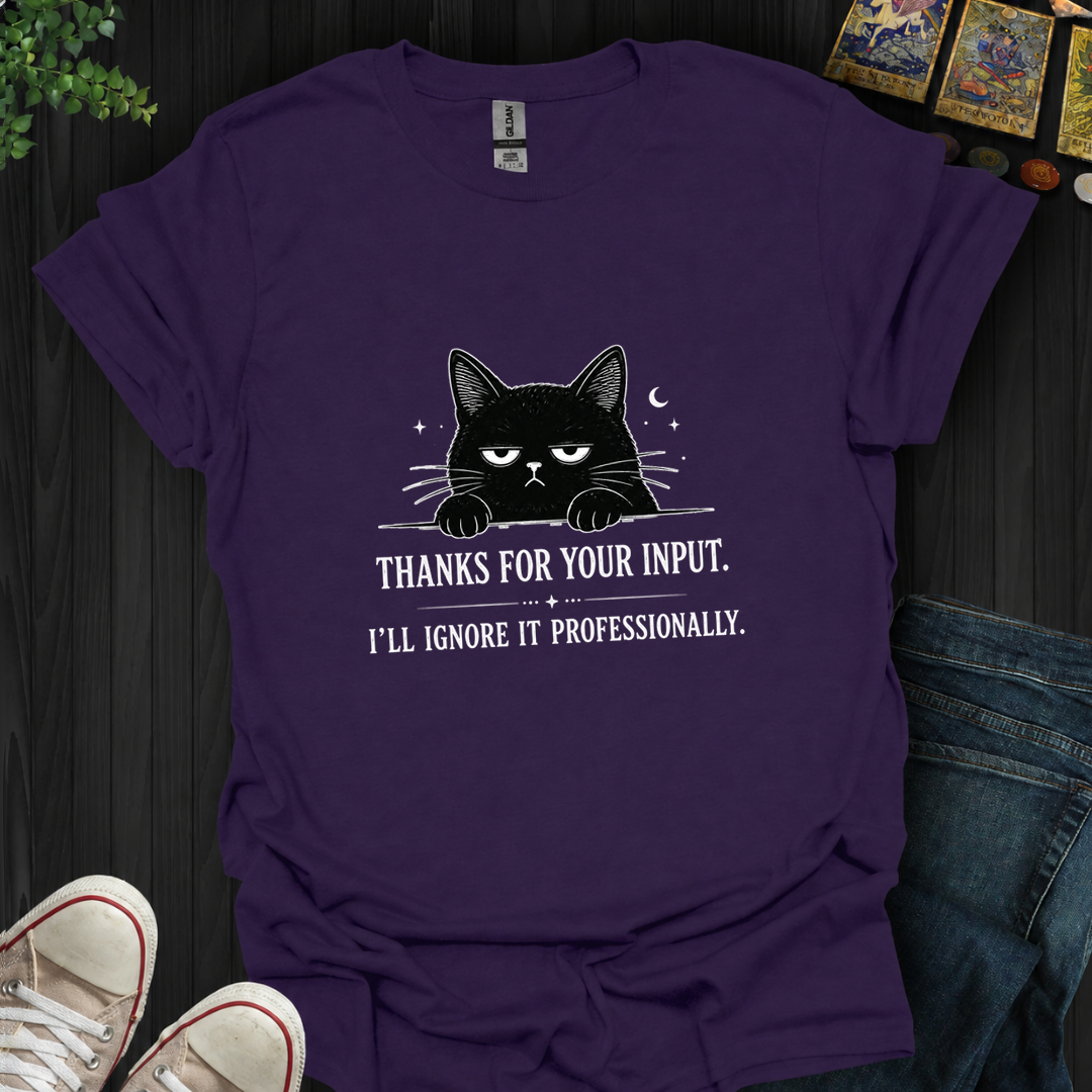 Thanks For Your Input- T-Shirt
