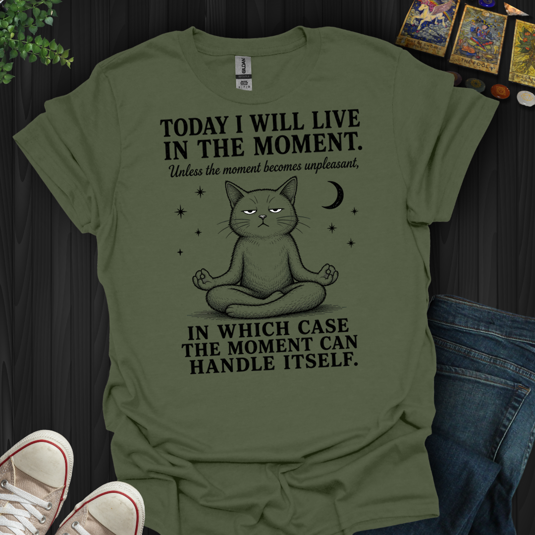 I Will Live In The Moment- T-Shirt