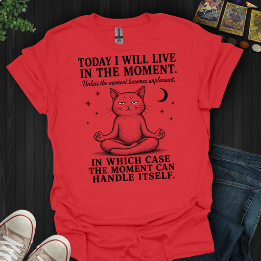 I Will Live In The Moment- T-Shirt