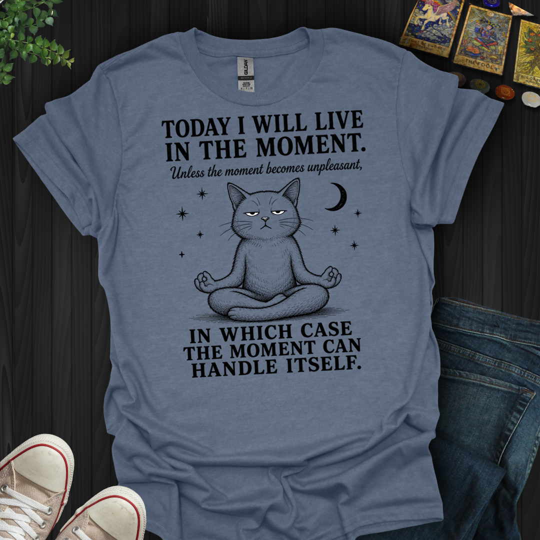 I Will Live In The Moment- T-Shirt