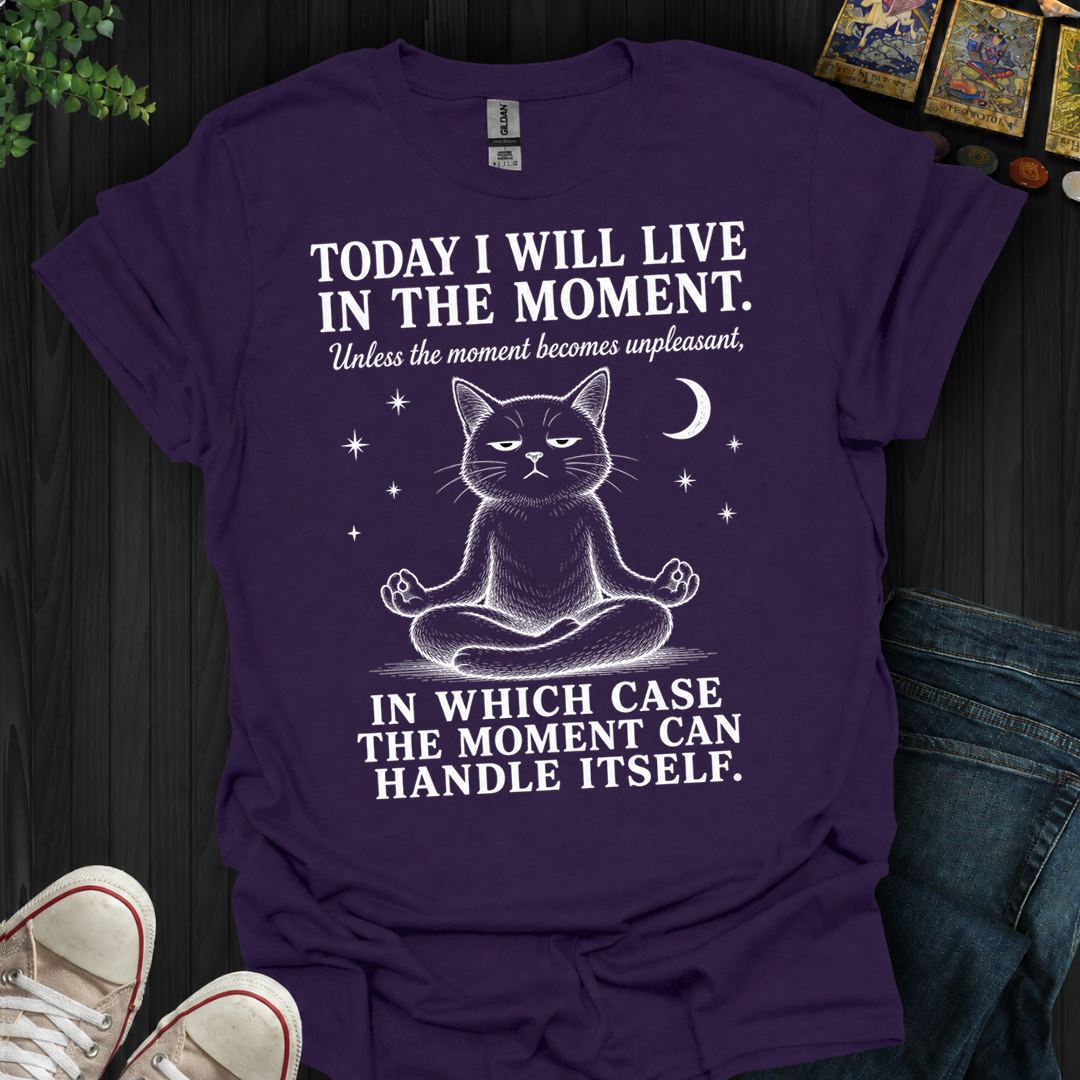 I Will Live In The Moment- T-Shirt