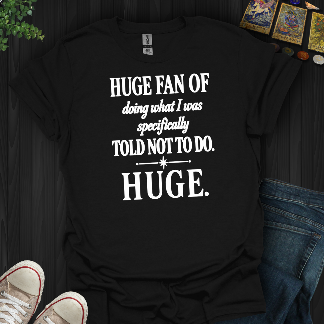 Told Not To Do- T-Shirt
