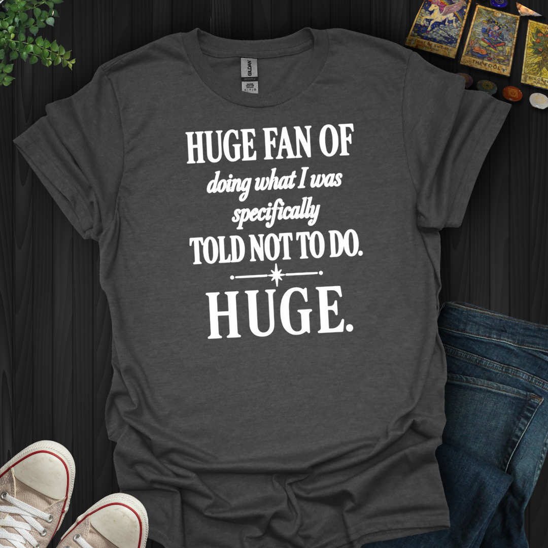 Told Not To Do- T-Shirt