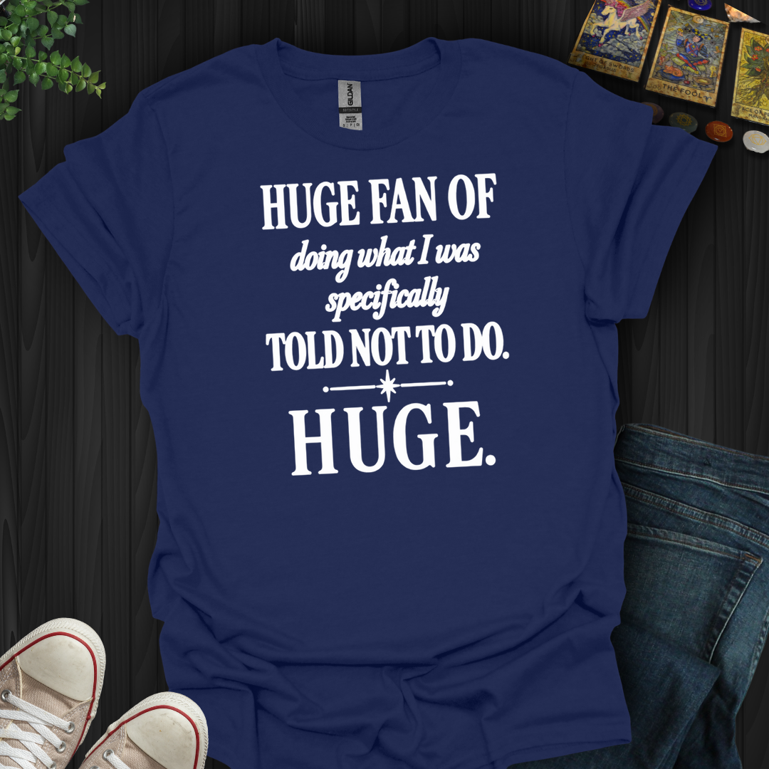 Told Not To Do- T-Shirt