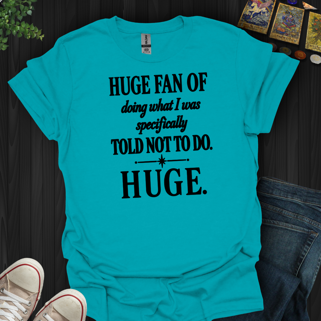 Told Not To Do- T-Shirt