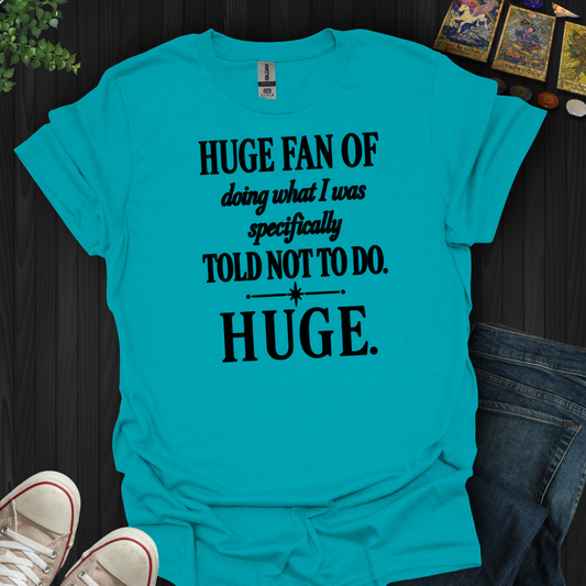 Told Not To Do- T-Shirt