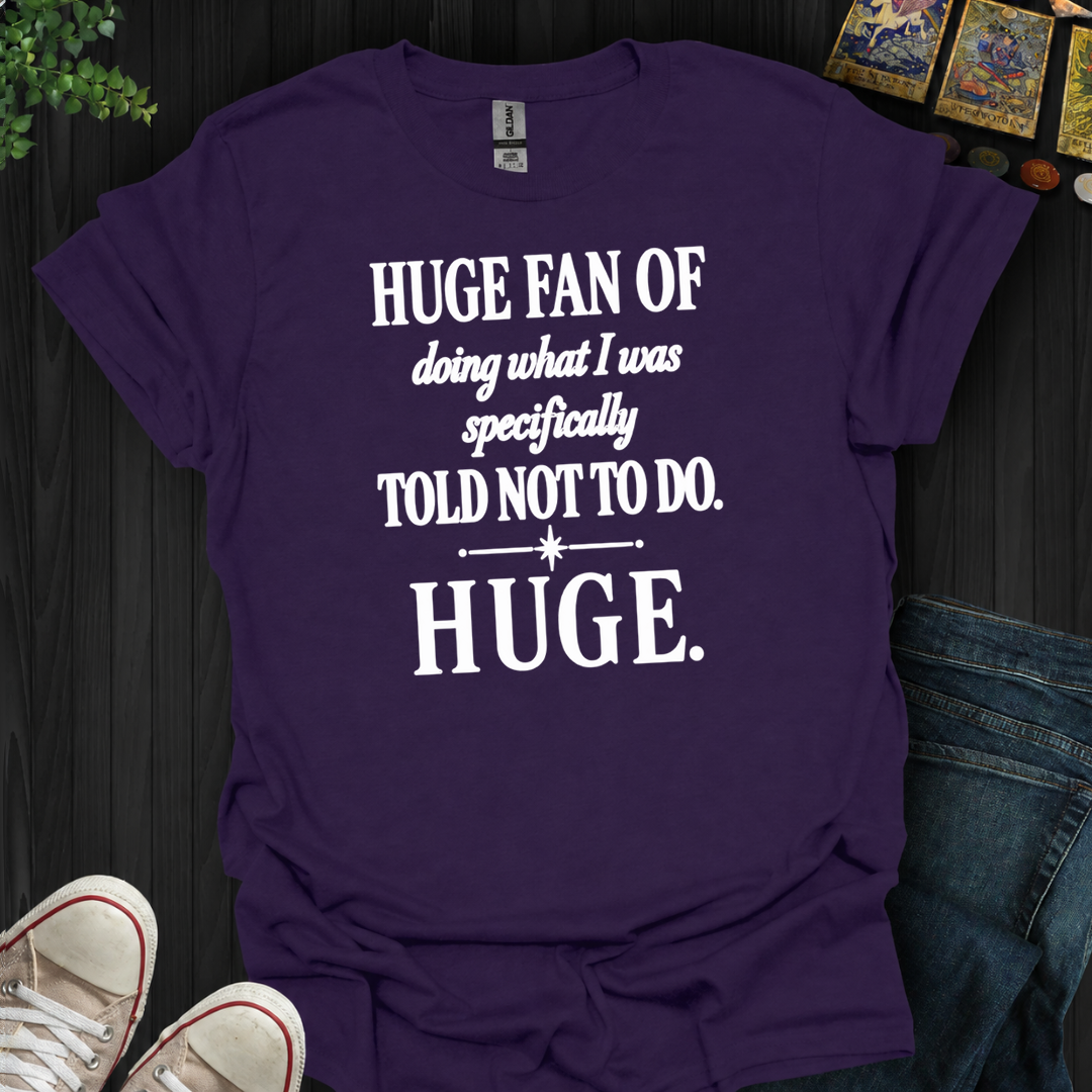Told Not To Do- T-Shirt