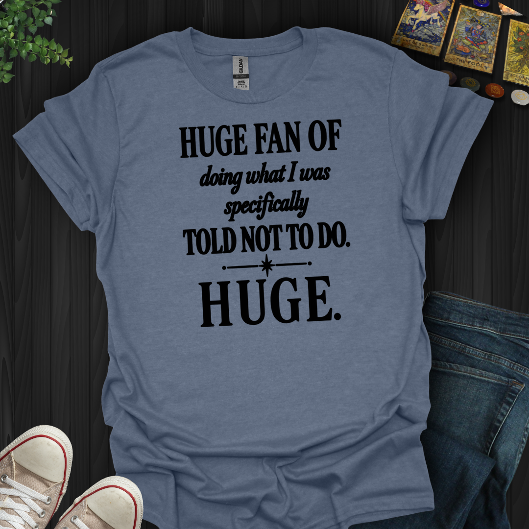 Told Not To Do- T-Shirt