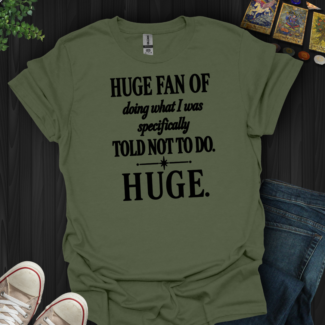 Told Not To Do- T-Shirt
